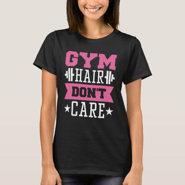 Gym Hair Don't Care T-Shirt (Vorderseite)