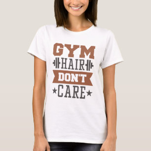 Gym Hair Don't Care T-Shirt