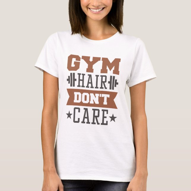 Gym Hair Don't Care T-Shirt (Vorderseite)