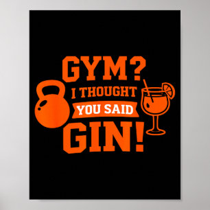 Gym_ ich dachte, du hättest Gin gesagt! Lustiges W Poster