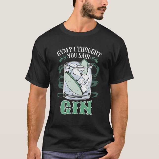Gym? Ich dachte, du sagtest Gin Funny T - Shirt (Vorderseite)