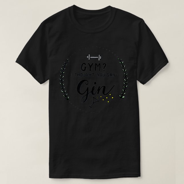 GYM Ich dachte, du sagtest GIN T-Shirt (Design vorne)