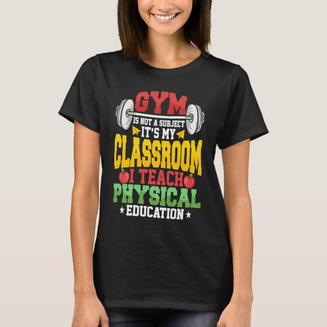 Gym Is Not A Subject It's My Classroom Physical Ed T-Shirt (Vorderseite)