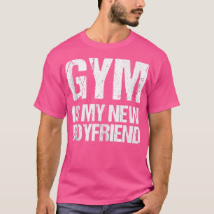 Gym ist mein neues BoyfriendGift für Fitness 163 T-Shirt