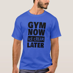 Gym jetzt Eiscreme später. Funny Workout S T-Shirt