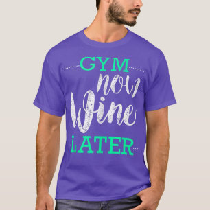 GYM jetzt Wein Später trinken Liebhaber T-Shirt