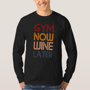 Gym jetzt Wein Spätere Fitnessstudio Wine T-Shirt