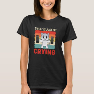 Gym Katzen Schweiß Ist Nur Fett Weinen Lustig Retr T-Shirt