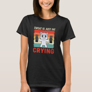 Gym Katzen Schweiß Ist Nur Fett Weinen Lustig Retr T-Shirt