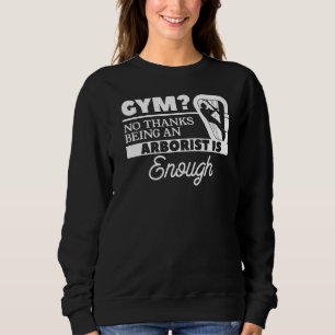 Gym kein Dank, ein Arborist ist genug Lumberja Sweatshirt