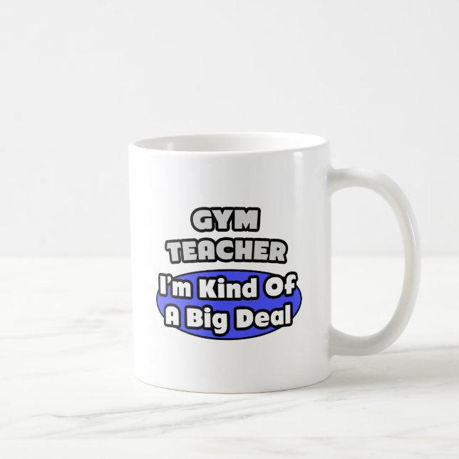 Gym-Lehrer...Big Deal Tasse (Rechts)
