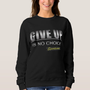 Gym Leisure Lässig aufgeben ist keine Wahl Fitness Sweatshirt