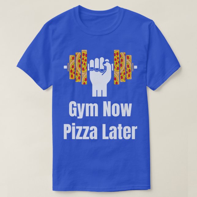 Gym Now Pizza Later Pizza Lover Pizza Eater Pizza  T-Shirt (Design vorne)