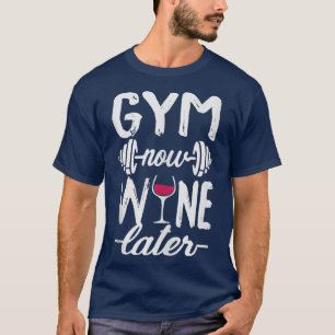 Gym Now Wine Später Workout Lover Enthusiasten Chr T-Shirt