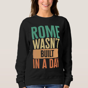 Gym Rom wurde nicht an einem Tag erbaut Körperlich Sweatshirt