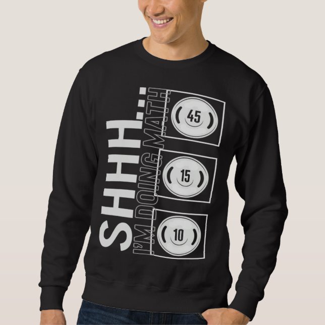 Gym Shh I m Doing Math Workout Equipment Weightlif Sweatshirt (Vorderseite)