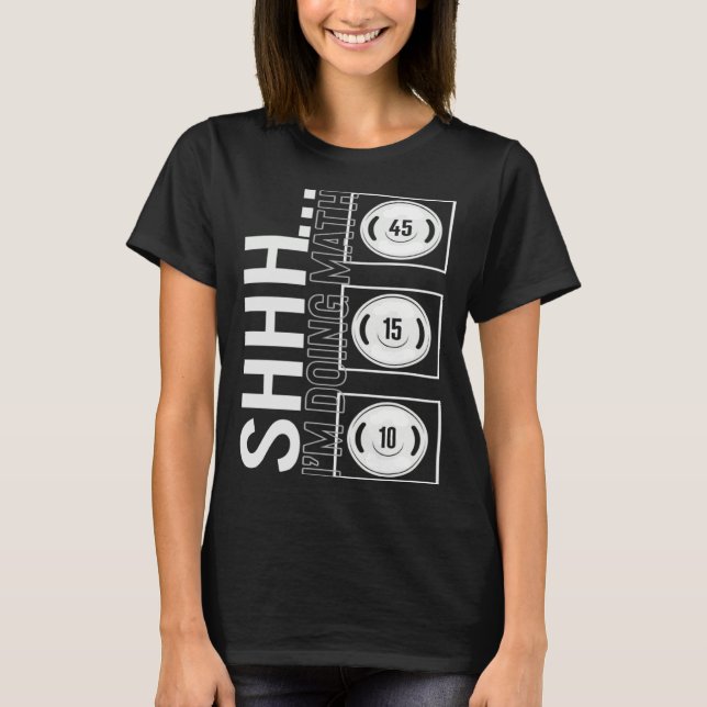 Gym Shh I m Doing Math Workout Equipment Weightlif T-Shirt (Vorderseite)
