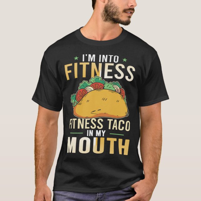 Gym Taco  I'm Into Fitness Taco in My Mouth T-Shirt (Vorderseite)