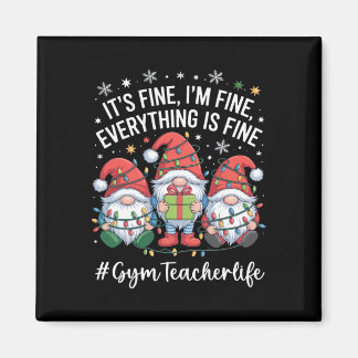 Gym Teacher Gnome Everything Is Fine Funny Christm Magnet