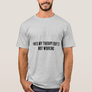 Gym-Therapie funktioniert nicht Dark Humor T-Shi T-Shirt