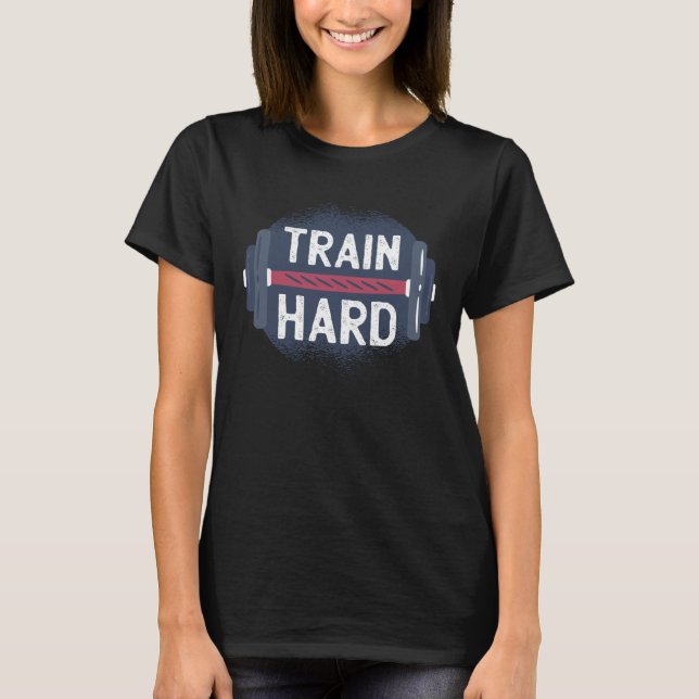 Gym Train Hard Quote Inspiration Workout Weightlif T-Shirt (Vorderseite)