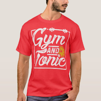 Gym und Tonic Fitness Motivation Tee Shirt