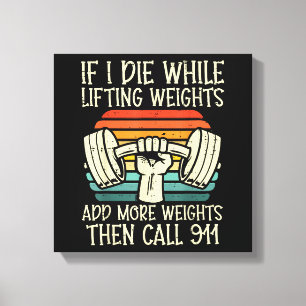 Gym, wenn ich Die Hebe Gewicht Funny Workout Fitne Leinwanddruck