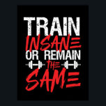 Gym Workout Fitness Train Insane bleibt gleich Poster<br><div class="desc">Der Zug ist verrückt oder bleibt gleich. Das Design ist fein, schnörkellos und leise für alle, die im Fitnessraum trainieren, Laufband laufen, trainieren und trainieren. Diese Fitness Fitnessstudio Motivation Ware ist großartig zu tragen, wenn es Squats, Heft, Gebäude Muskel. Ideal für Bodybuilder, Gymnastiktrainer und Fitness-Instruktor. Große Weihnachtsgeschenke und Geburtstagsgeschenk für...</div>
