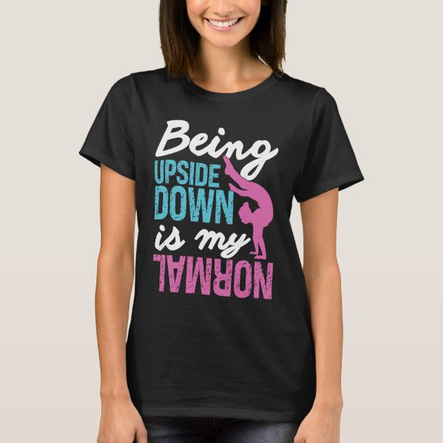 Gymnastics  Being Upside Down Is My Normal Girls T-Shirt (Vorderseite)