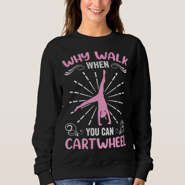Gymnastics Clothes Gymnast Why Walk When You Can C Sweatshirt (Vorderseite)