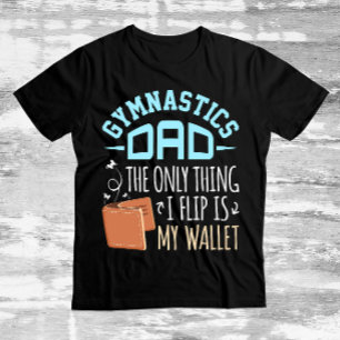 Gymnastics Dad the Only Thing I Flip Is My Wallet T-Shirt