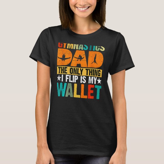 Gymnastics Dad The Only Thing I Flip Is My Wallet  T-Shirt (Vorderseite)