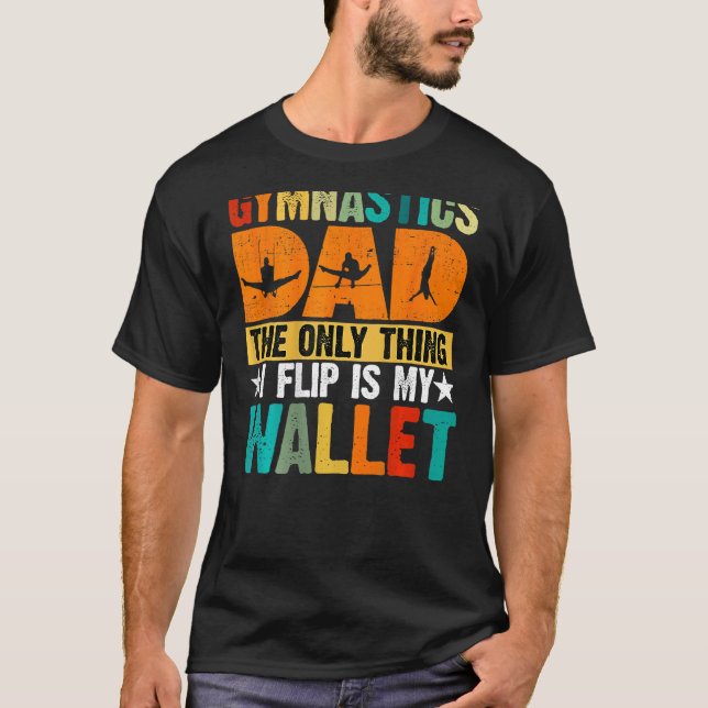 Gymnastics Dad The Only Thing I Flip Is My Wallet  T-Shirt (Vorderseite)