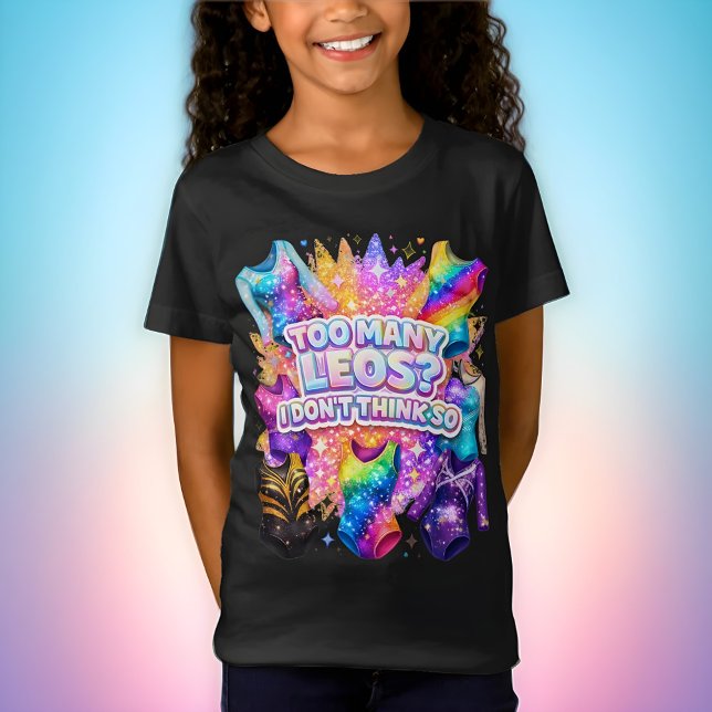Gymnastics Girl Too Many Leos? I Don't Think So T-Shirt (Von Creator hochgeladen)