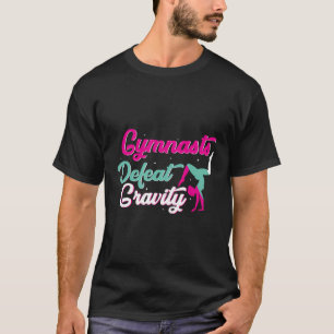 Gymnastik besiegt Gravity - Gymnast Gymnastik T-Shirt