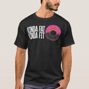 Gymnastik-Shirt, Kinda Fat Kinda Fit T-Shirt, Phys T-Shirt