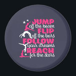 Gymnastik Zitat Girl Gymnast springt ab Magnet<br><div class="desc">Jump vom Strahl, dreh von der Bar. Folge deinen Träumen und greife nach den Sternen. Inspiration und motivierend Gymnastikdesign für Mädchen und Jungen Gymnast. Diese niedliche Ware ist ideal für Gymnastiktrainer, Athleten, stolze Mutter und Vater. Ideal für Uni Gymnastik-Team. Große Weihnachtsgeschenke und Geburtstagsgeschenk für Sohn, Tochter, Enkel oder Enkelin. Die...</div>