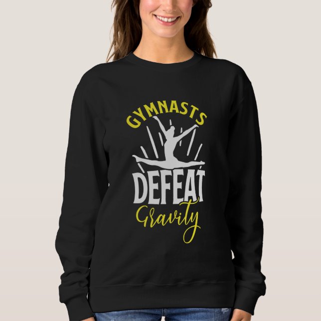Gymnasts Defeat Gravity For Gymnastic Girls Women Sweatshirt (Vorderseite)