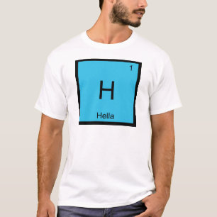 H - Hella Chemie-Elementsymbol Slang Norcal T T-Shirt
