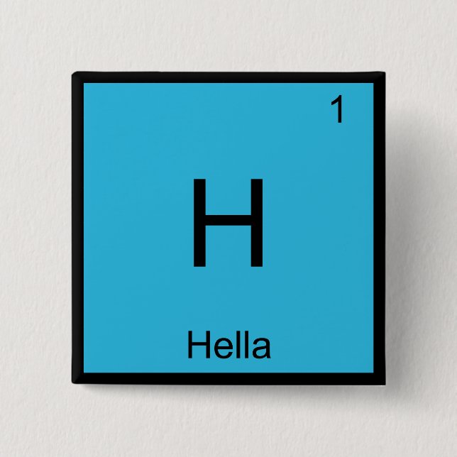 H - Hella Chemistry Element Symbol Slang Norcal T Button (Vorderseite)