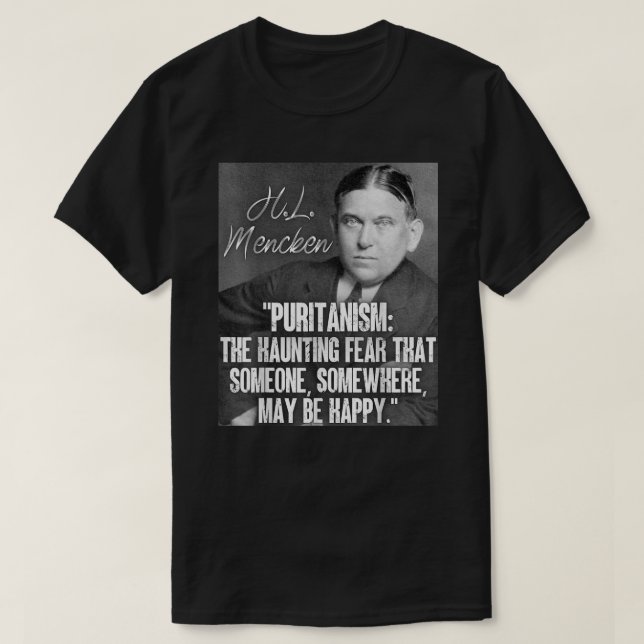 H L Mencken Zitat Puritanismus Haunting Angst jema T-Shirt (Design vorne)