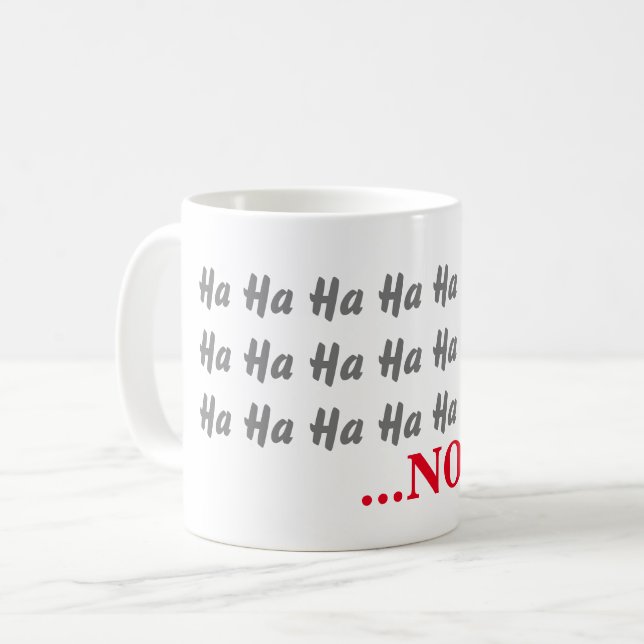 Ha Ha Ha ...NO Funny Kaffeetasse (Vorderseite Links)