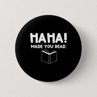Ha Ha! Made You Read - Funny Teacher  Button