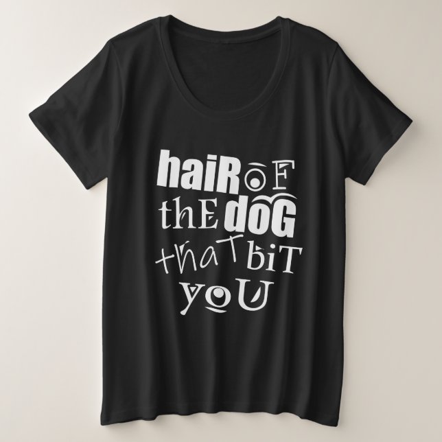 HAAR DES HUNDES, DER DICH BISHER GROßE GRÖßE T-Shirt (Design vorne)