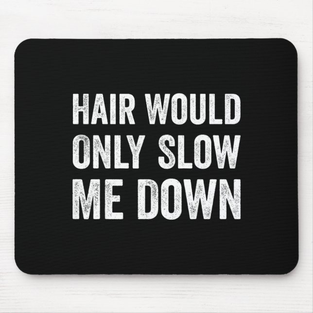 Haare würden mich nur langsamer machen Humor Mousepad (Vorne)