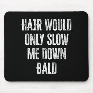 Haare würden mich nur langsamer machen lustige Gra Mousepad