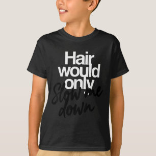 Haare würden nur langsamer werdenden kahlen Humor T-Shirt