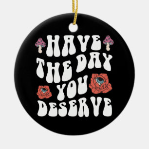 Hab den Tag, den du verdienst Motivierend Keramik Ornament