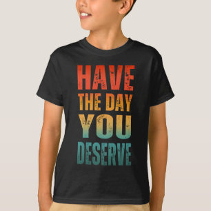 HAB DEN TAG, DEN DU VERDIENST T-Shirt