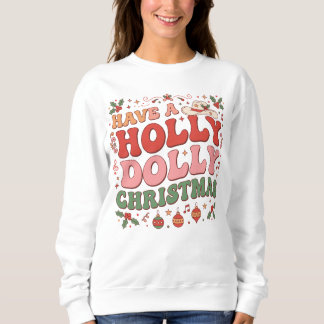 Hab einen Holly Dolly Weihnachten. Sweatshirt